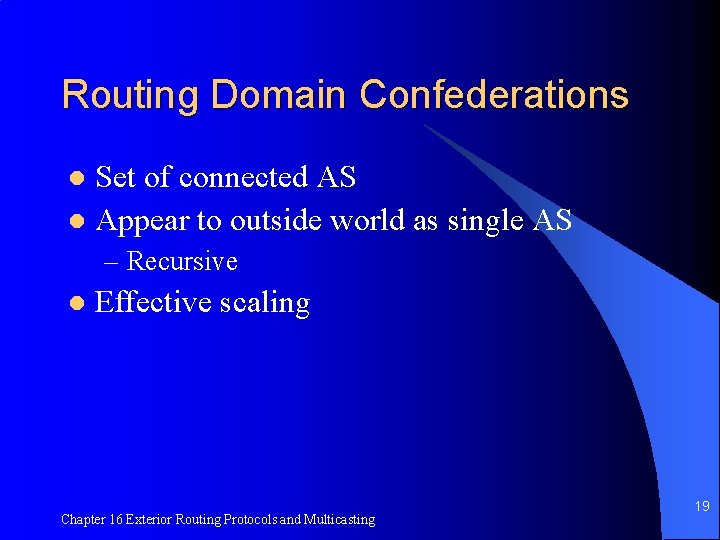 Routing Domain Confederations Set of connected AS l Appear to outside world as single