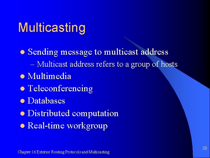 Multicasting l Sending message to multicast address – Multicast address refers to a group