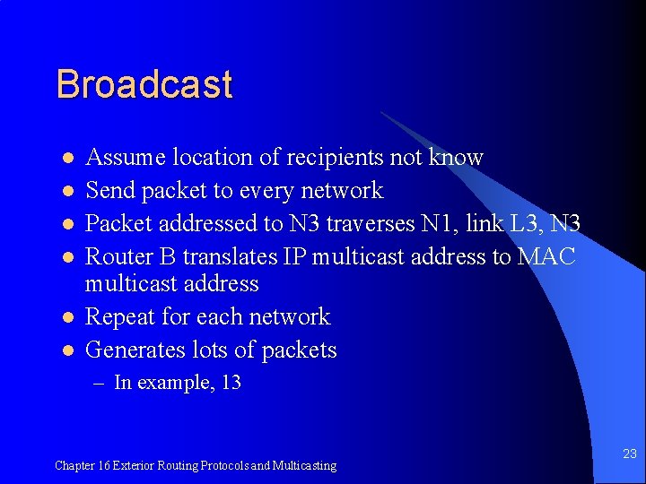 Broadcast l l l Assume location of recipients not know Send packet to every