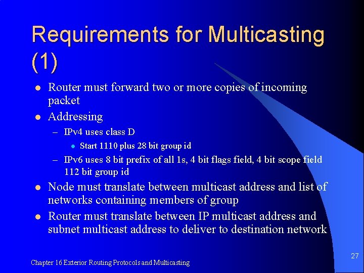 Requirements for Multicasting (1) l l Router must forward two or more copies of