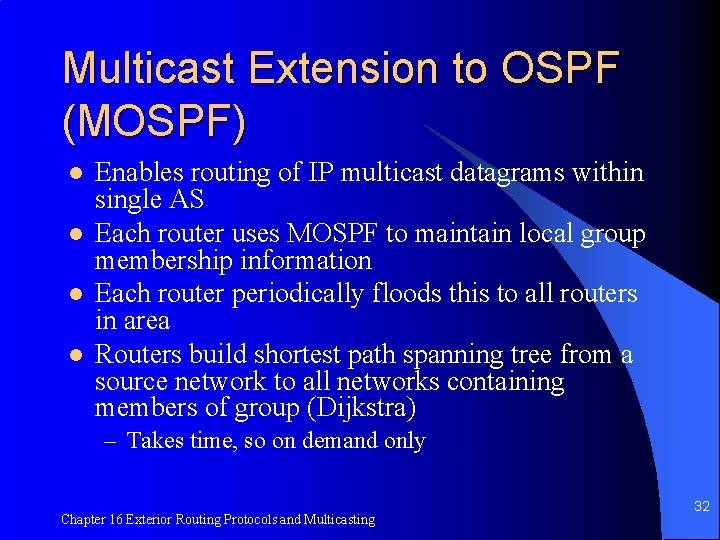 Multicast Extension to OSPF (MOSPF) l l Enables routing of IP multicast datagrams within