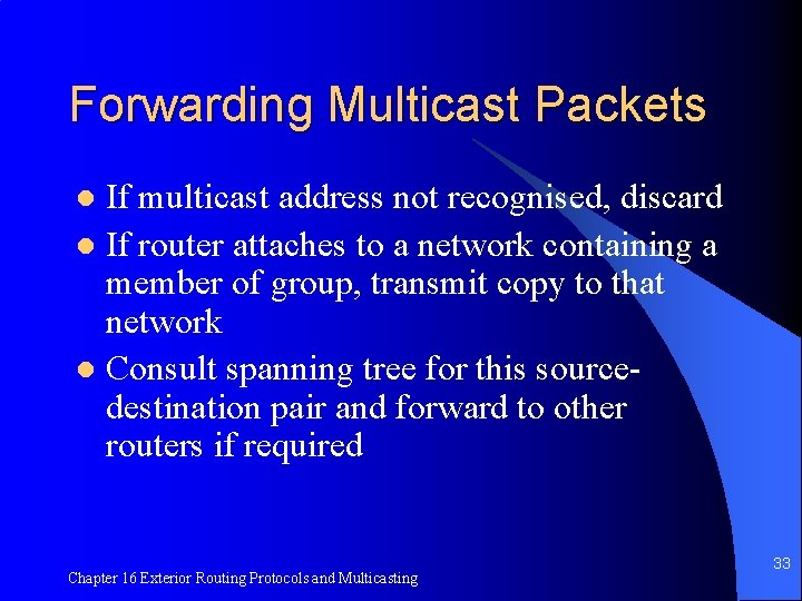 Forwarding Multicast Packets If multicast address not recognised, discard l If router attaches to
