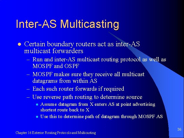 Inter-AS Multicasting l Certain boundary routers act as inter-AS multicast forwarders – Run and