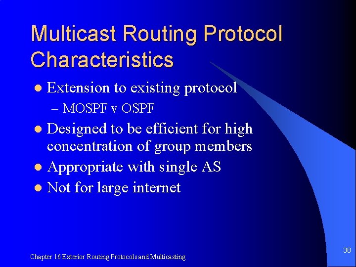 Multicast Routing Protocol Characteristics l Extension to existing protocol – MOSPF v OSPF Designed