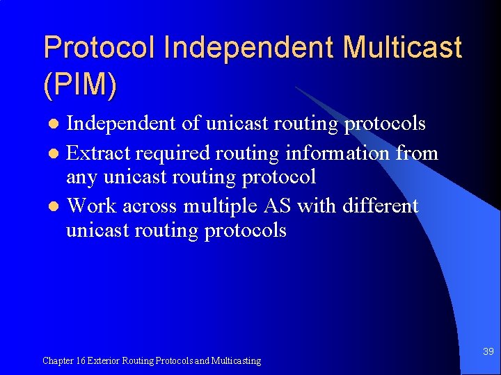 Protocol Independent Multicast (PIM) Independent of unicast routing protocols l Extract required routing information