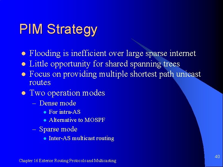 PIM Strategy l l Flooding is inefficient over large sparse internet Little opportunity for