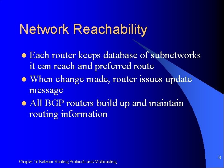 Network Reachability Each router keeps database of subnetworks it can reach and preferred route