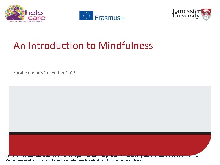 An Introduction to Mindfulness Sarah Edwards November 2016 This project has been funded with