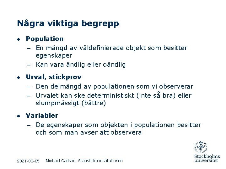 Några viktiga begrepp ● Population – En mängd av väldefinierade objekt som besitter egenskaper