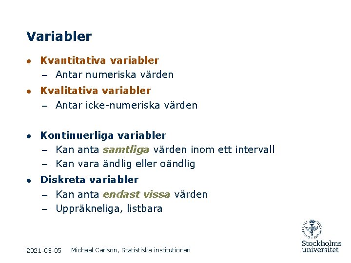 Variabler ● Kvantitativa variabler – Antar numeriska värden ● Kvalitativa variabler – Antar icke-numeriska