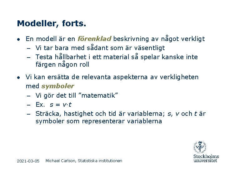 Modeller, forts. ● En modell är en förenklad beskrivning av något verkligt – Vi