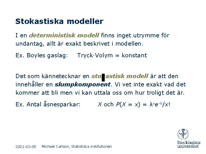 Stokastiska modeller I en deterministisk modell finns inget utrymme för undantag, allt är exakt