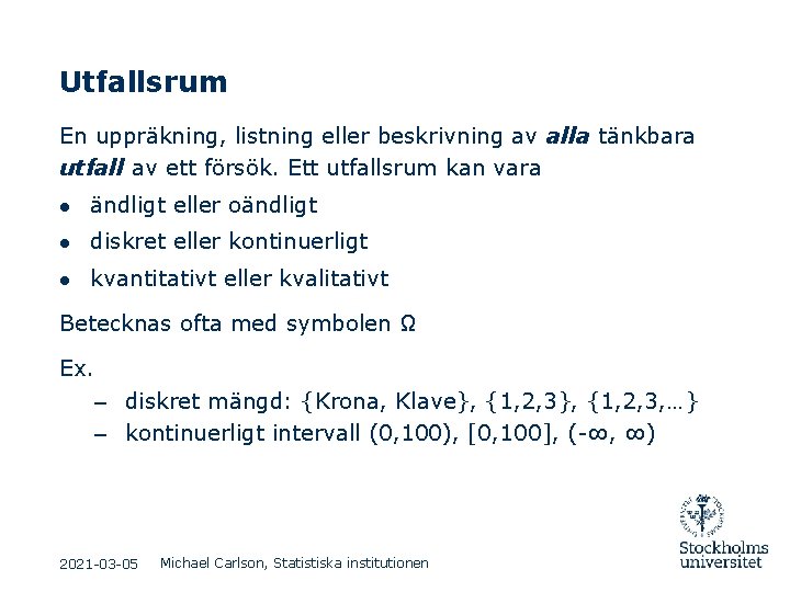 Utfallsrum En uppräkning, listning eller beskrivning av alla tänkbara utfall av ett försök. Ett Utfallsrum En uppräkning, listning eller beskrivning av alla tänkbara utfall av ett försök. Ett