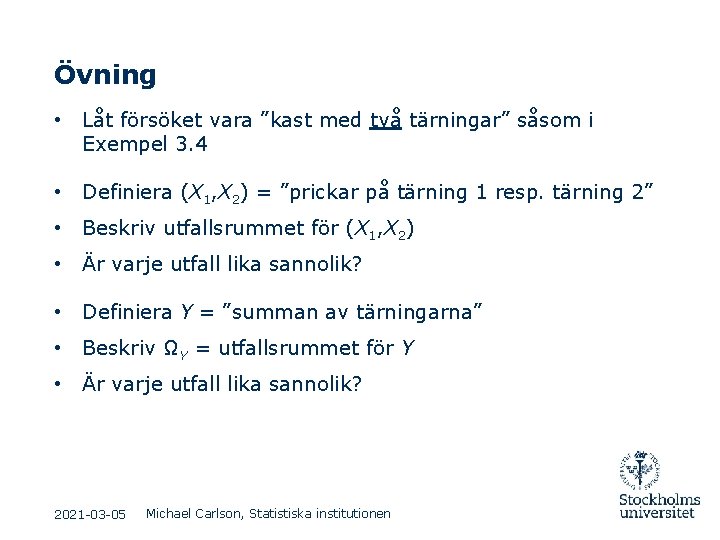 Övning • Låt försöket vara ”kast med två tärningar” såsom i Exempel 3. 4