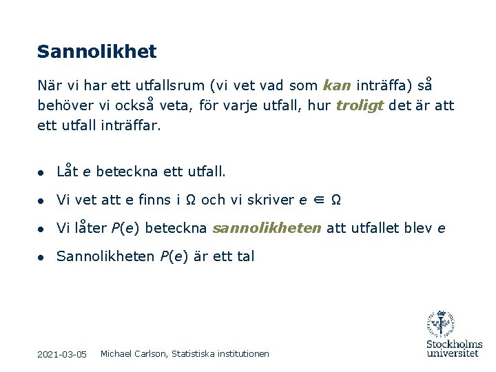 Sannolikhet När vi har ett utfallsrum (vi vet vad som kan inträffa) så behöver