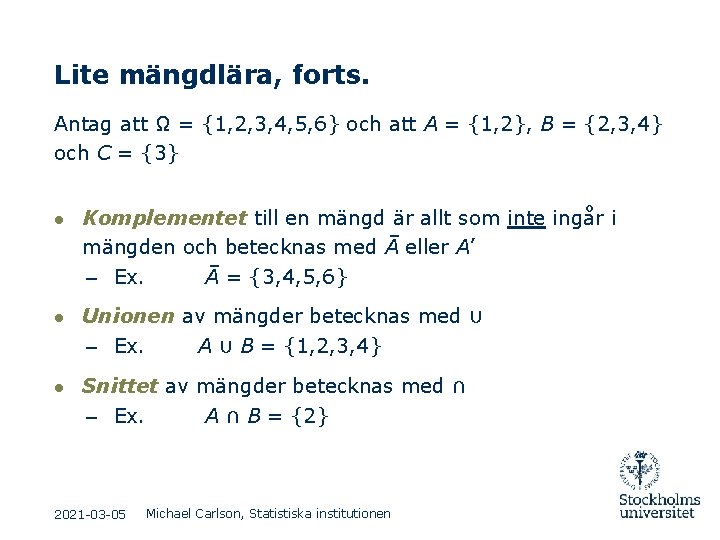 Lite mängdlära, forts. Antag att Ω = {1, 2, 3, 4, 5, 6} och