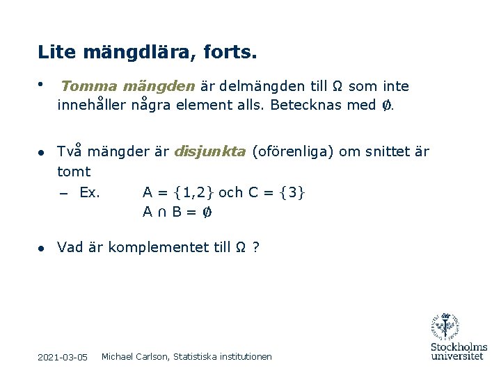 Lite mängdlära, forts. ● Tomma mängden är delmängden till Ω som inte innehåller några