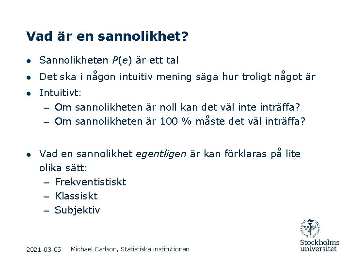 Vad är en sannolikhet? ● Sannolikheten P(e) är ett tal ● Det ska i