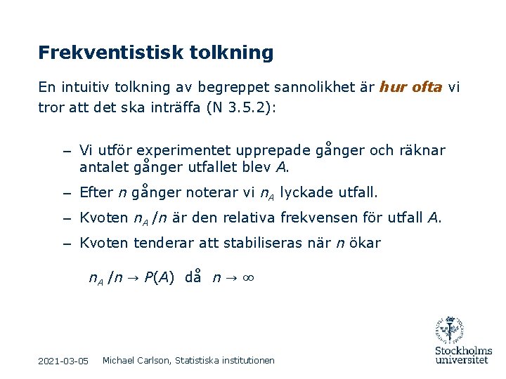 Frekventistisk tolkning En intuitiv tolkning av begreppet sannolikhet är hur ofta vi tror att Frekventistisk tolkning En intuitiv tolkning av begreppet sannolikhet är hur ofta vi tror att