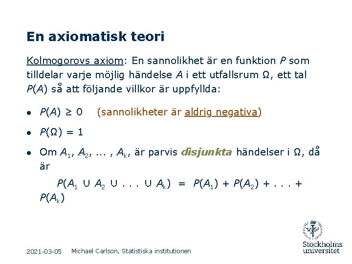 En axiomatisk teori Kolmogorovs axiom: En sannolikhet är en funktion P som tilldelar varje