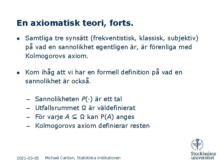 En axiomatisk teori, forts. ● Samtliga tre synsätt (frekventistisk, klassisk, subjektiv) på vad en