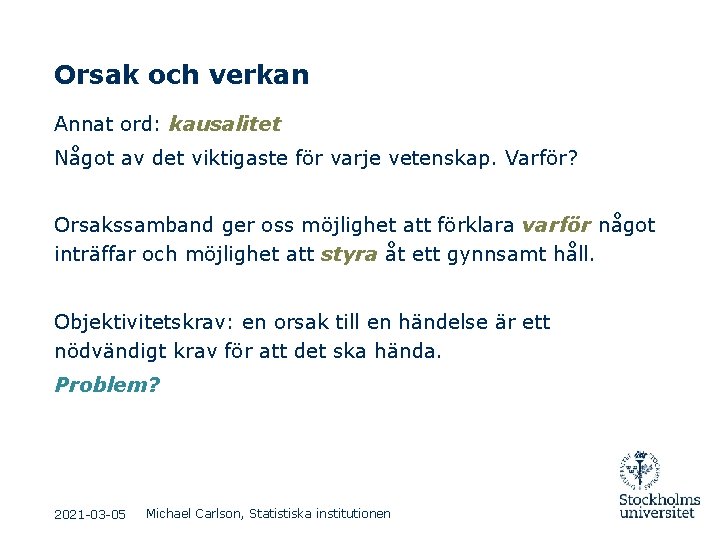 Orsak och verkan Annat ord: kausalitet Något av det viktigaste för varje vetenskap. Varför? Orsak och verkan Annat ord: kausalitet Något av det viktigaste för varje vetenskap. Varför?