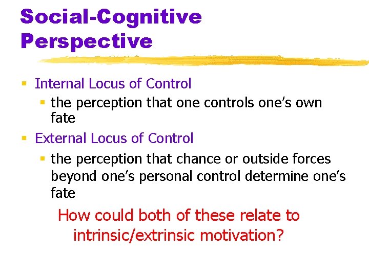 Social-Cognitive Perspective § Internal Locus of Control § the perception that one controls one’s