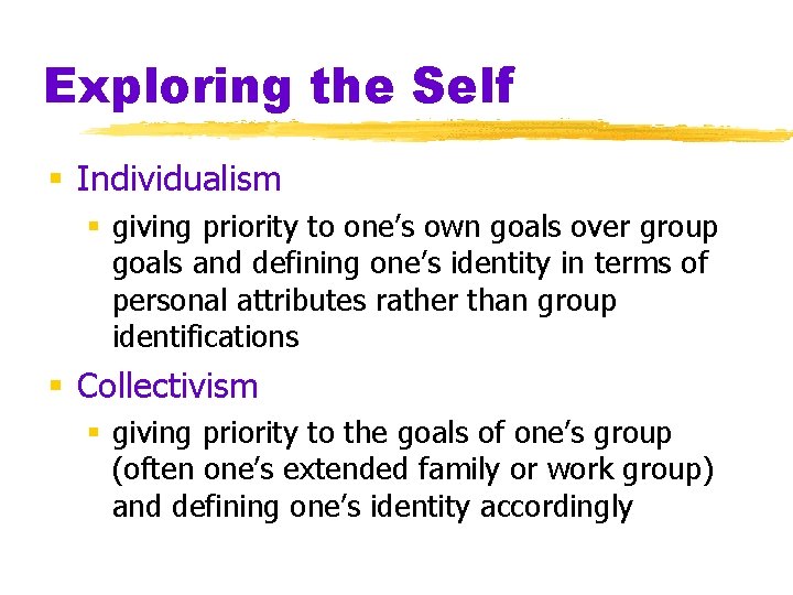 Exploring the Self § Individualism § giving priority to one’s own goals over group