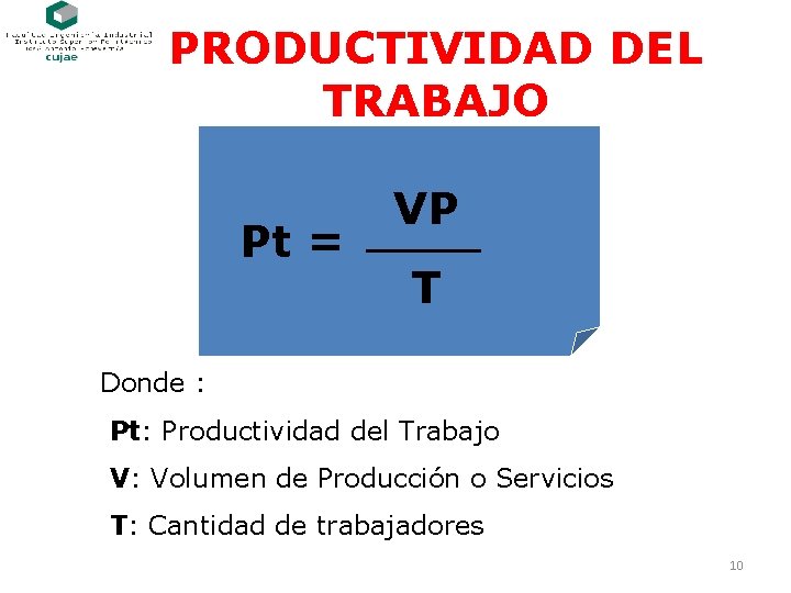 PRODUCTIVIDAD DEL TRABAJO Pt = VP T Donde : Pt: Productividad del Trabajo V: