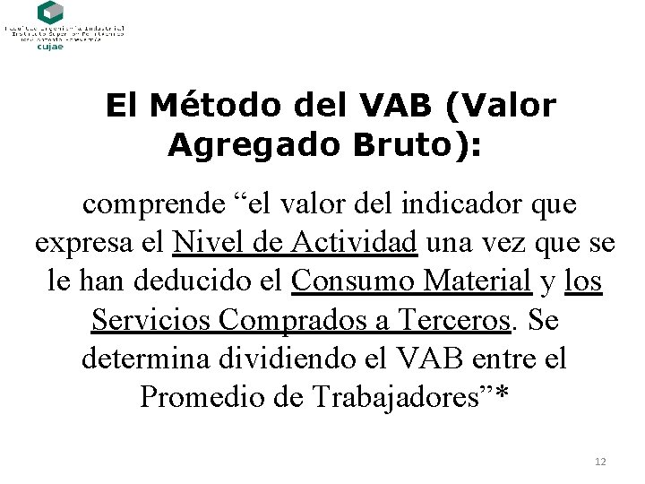 El Método del VAB (Valor Agregado Bruto): comprende “el valor del indicador que expresa