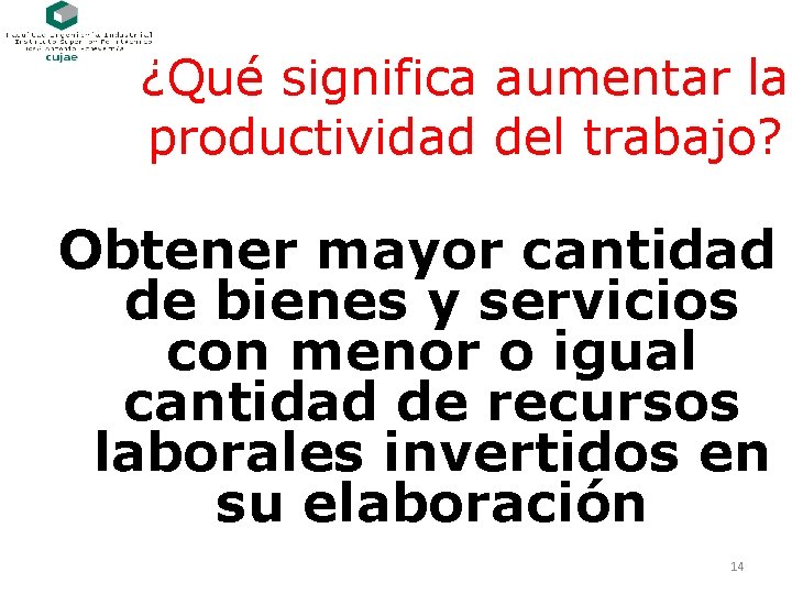 ¿Qué significa aumentar la productividad del trabajo? Obtener mayor cantidad de bienes y servicios