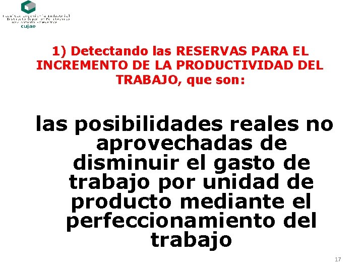 1) Detectando las RESERVAS PARA EL INCREMENTO DE LA PRODUCTIVIDAD DEL TRABAJO, que son: