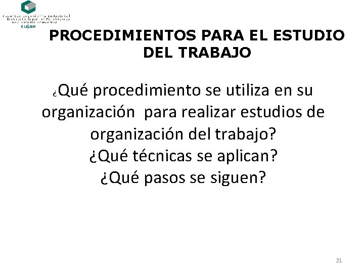 PROCEDIMIENTOS PARA EL ESTUDIO DEL TRABAJO Qué procedimiento se utiliza en su organización para