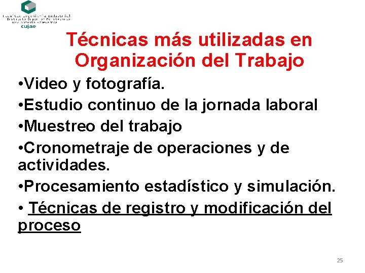 Técnicas más utilizadas en Organización del Trabajo • Video y fotografía. • Estudio continuo