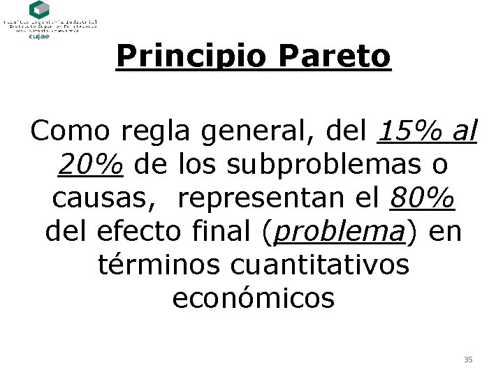 Principio Pareto Como regla general, del 15% al 20% de los subproblemas o causas,