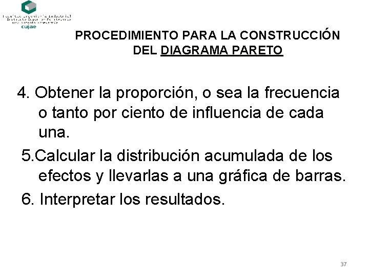 PROCEDIMIENTO PARA LA CONSTRUCCIÓN DEL DIAGRAMA PARETO 4. Obtener la proporción, o sea la