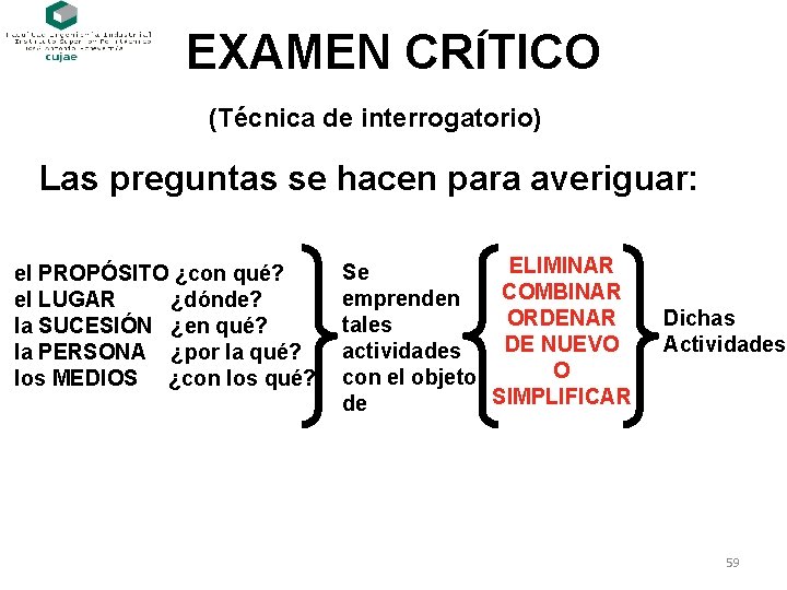 EXAMEN CRÍTICO (Técnica de interrogatorio) Las preguntas se hacen para averiguar: el PROPÓSITO ¿con