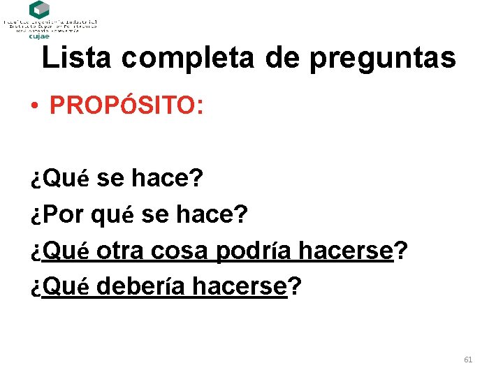 Lista completa de preguntas • PROPÓSITO: ¿Qué se hace? ¿Por qué se hace? ¿Qué