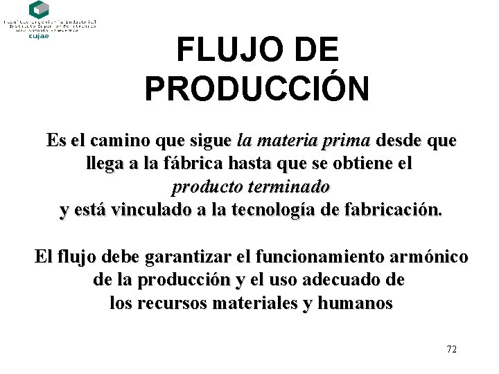 FLUJO DE PRODUCCIÓN Es el camino que sigue la materia prima desde que llega