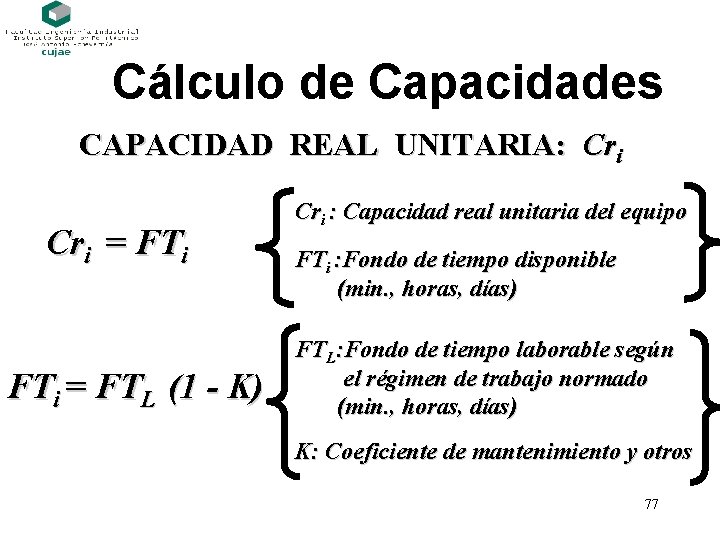 Cálculo de Capacidades CAPACIDAD REAL UNITARIA: Cri = FTi = FTL (1 - K)