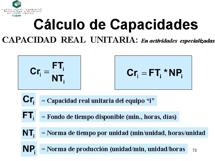 Cálculo de Capacidades CAPACIDAD REAL UNITARIA: En actividades especializadas = Capacidad real unitaria del