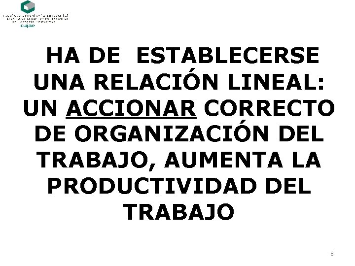 HA DE ESTABLECERSE UNA RELACIÓN LINEAL: UN ACCIONAR CORRECTO DE ORGANIZACIÓN DEL TRABAJO, AUMENTA