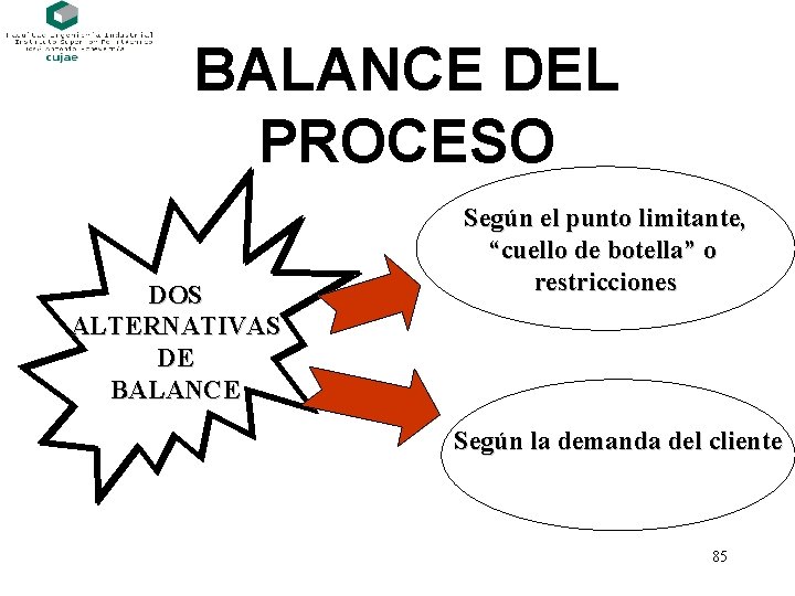 BALANCE DEL PROCESO DOS ALTERNATIVAS DE BALANCE Según el punto limitante, “cuello de botella”