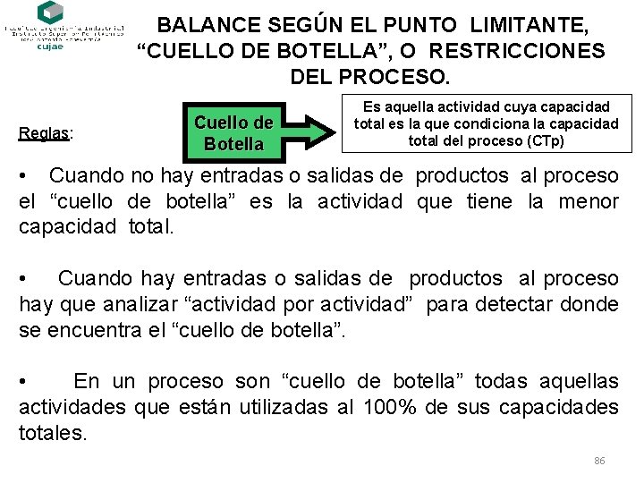 BALANCE SEGÚN EL PUNTO LIMITANTE, “CUELLO DE BOTELLA”, O RESTRICCIONES DEL PROCESO. Reglas: Cuello