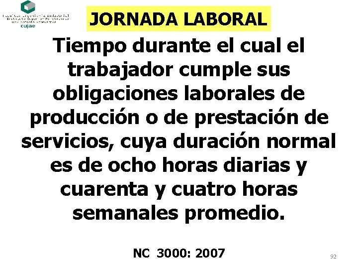 JORNADA LABORAL Tiempo durante el cual el trabajador cumple sus obligaciones laborales de producción