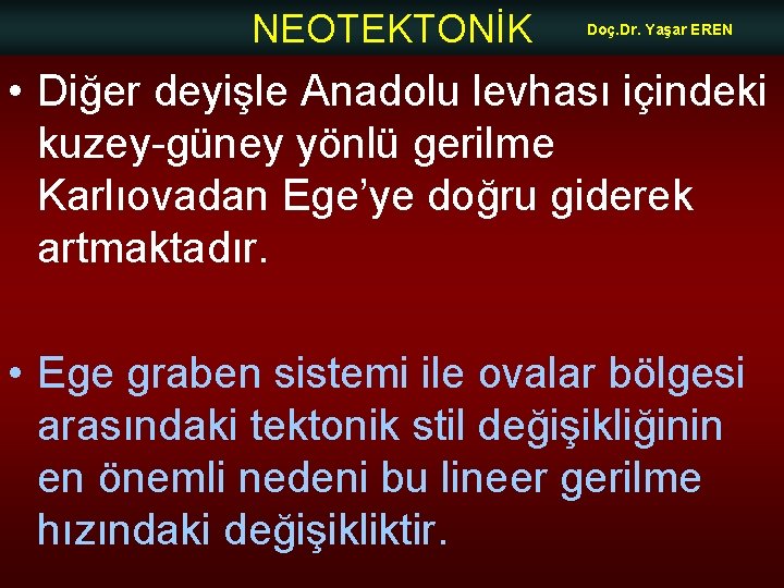 NEOTEKTONİK Doç. Dr. Yaşar EREN • Diğer deyişle Anadolu levhası içindeki kuzey-güney yönlü gerilme