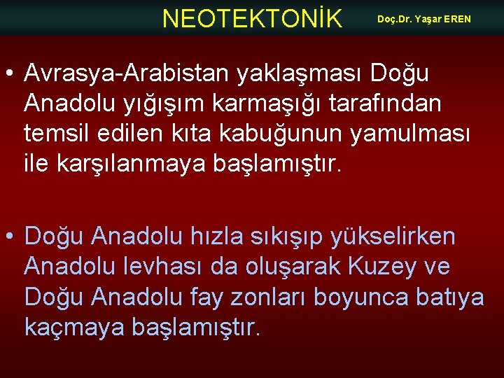 NEOTEKTONİK Doç. Dr. Yaşar EREN • Avrasya-Arabistan yaklaşması Doğu Anadolu yığışım karmaşığı tarafından temsil