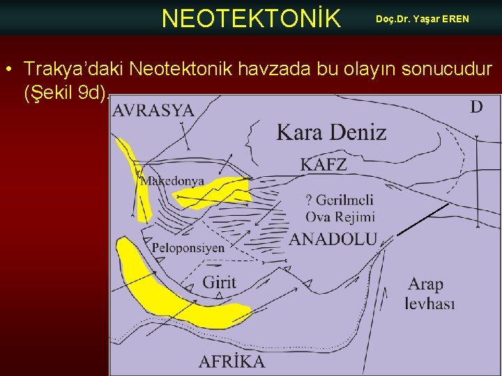 NEOTEKTONİK Doç. Dr. Yaşar EREN • Trakya’daki Neotektonik havzada bu olayın sonucudur (Şekil 9