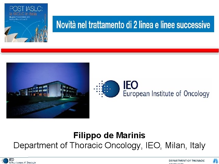 Filippo de Marinis Department of Thoracic Oncology, IEO, Milan, Italy DEPARTMENT OF THORACIC 