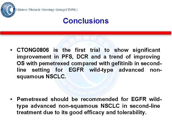 Conclusions • CTONG 0806 is the first trial to show significant improvement in PFS,